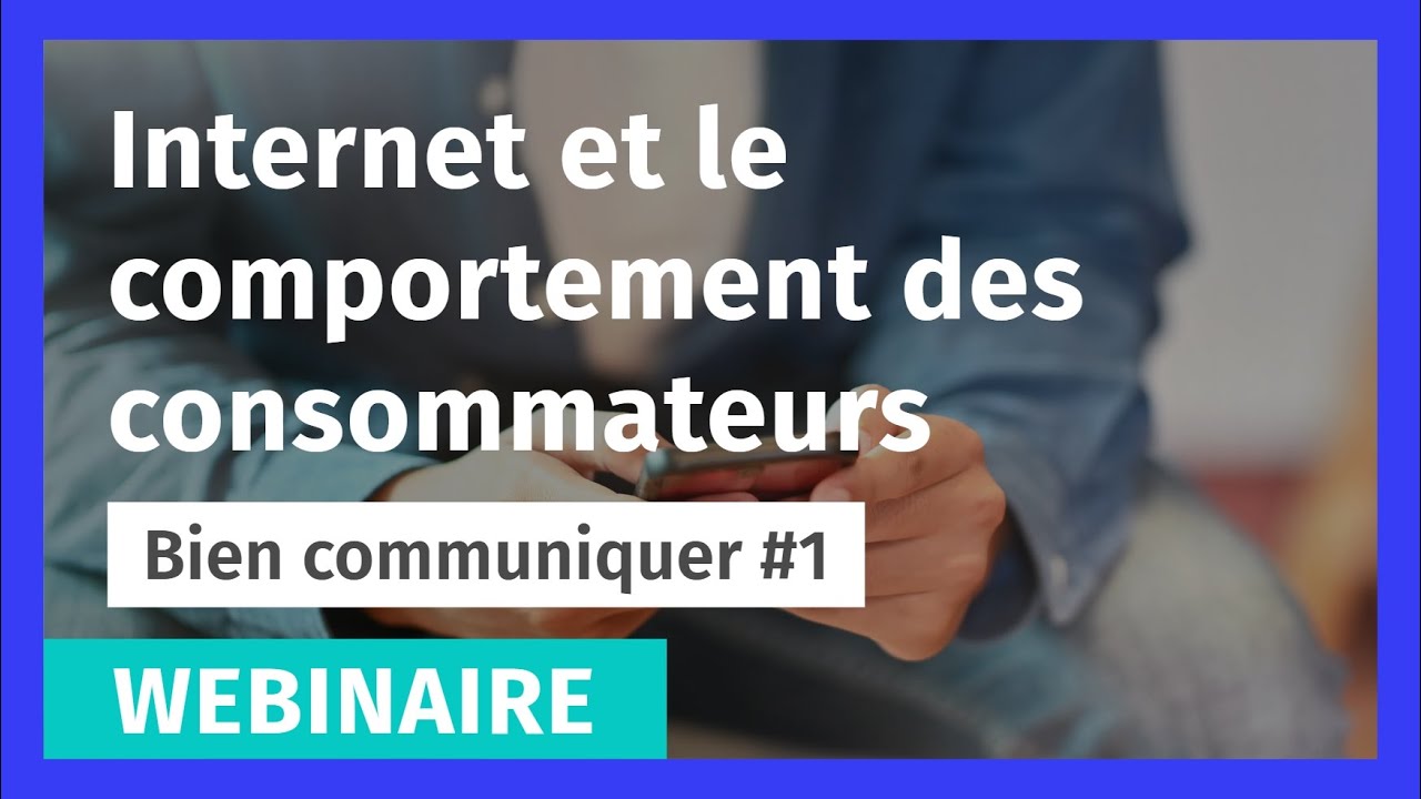 Webinaire • Internet et le comportement des consommateurs
