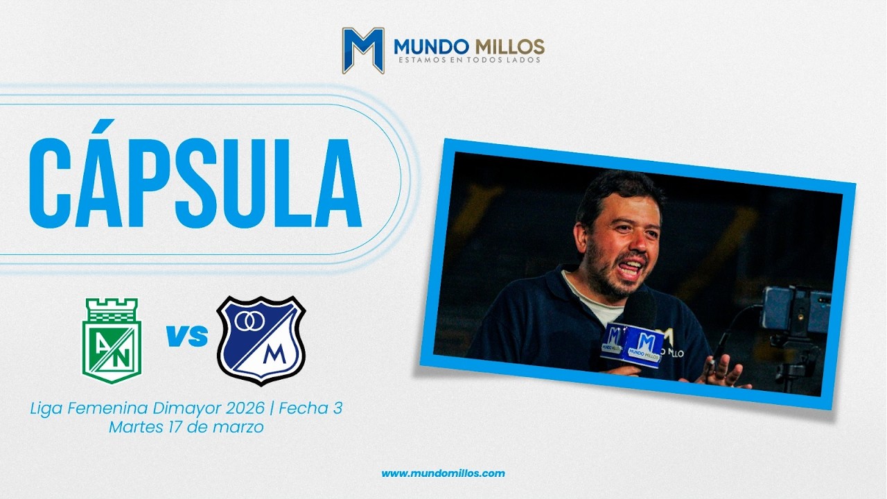 #C&aacute;psulaMundoMillos Nacional 2-1 MILLONARIOS (Liga Femenina 2026)