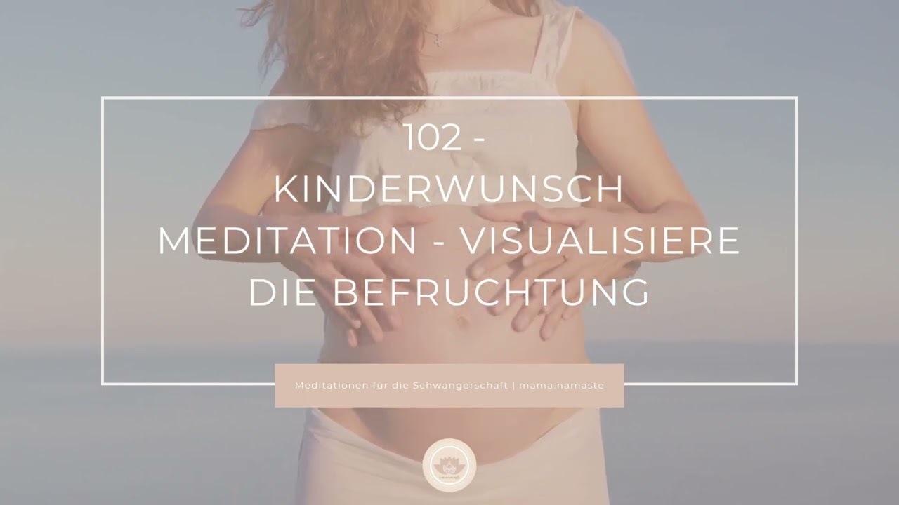 102 - Kinderwunsch Meditation - Visualisiere die Befruchtung