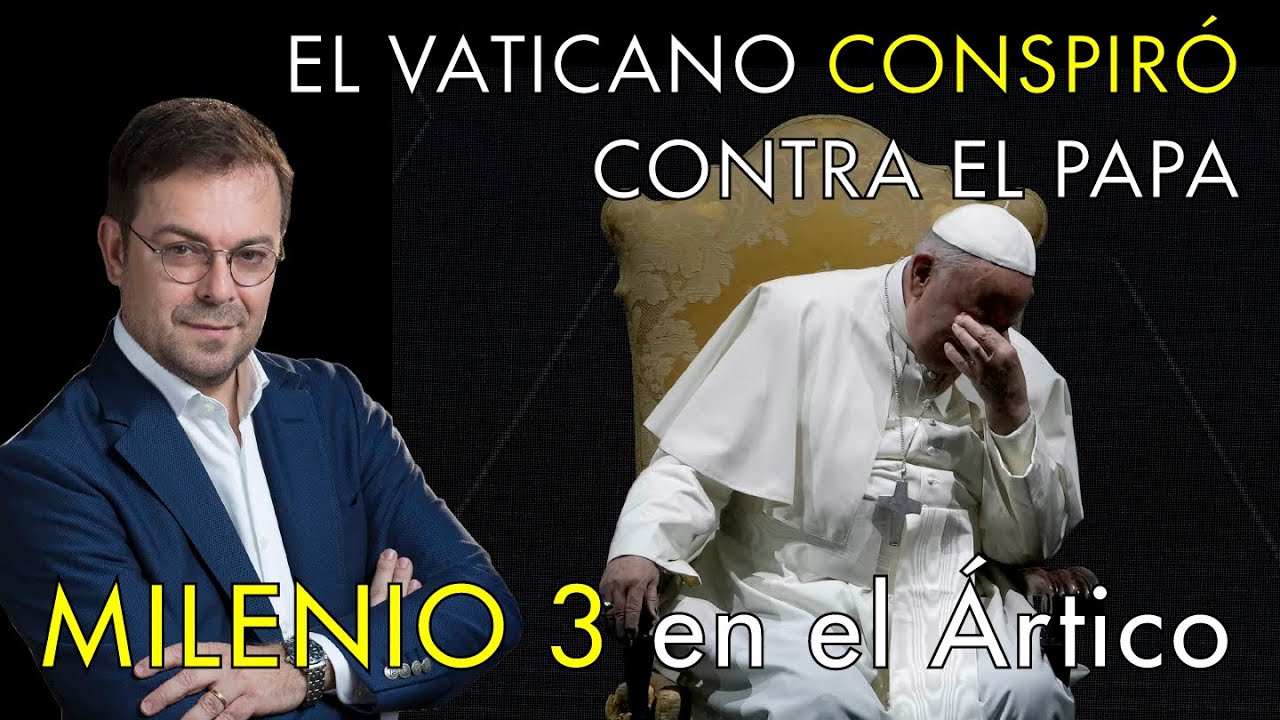 El Vaticano Conspiró Contra el Papa con Javier Sierra - Milenio 3 en el Ártico