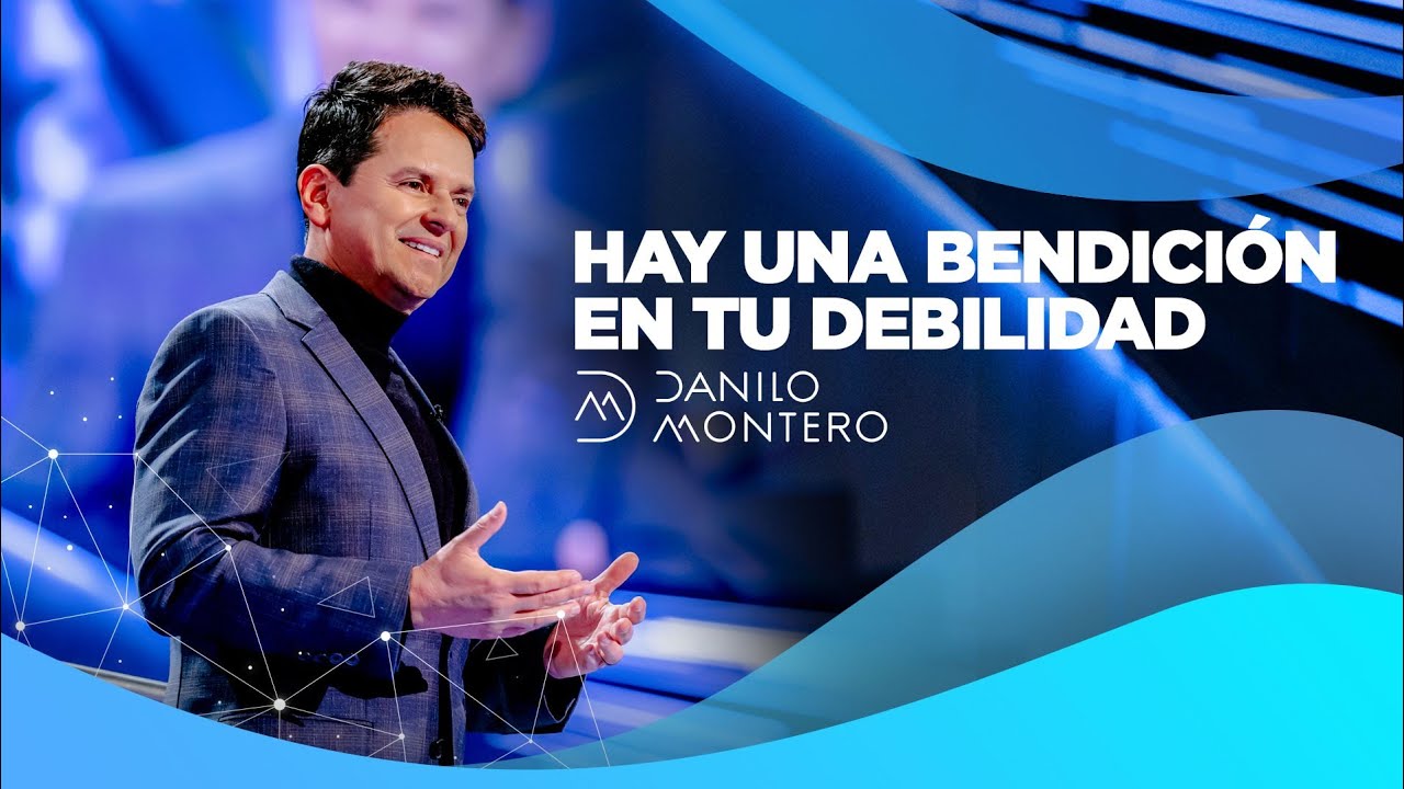 Hay una bendición en tu debilidad - Danilo Montero | Prédicas Cristianas 2021