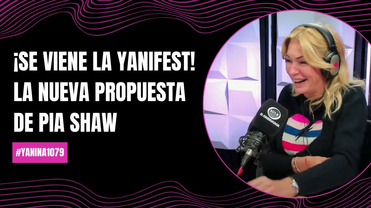 ¡Se viene la YANIFEST! La nueva propuesta de Pia Shaw | #Yanina1079