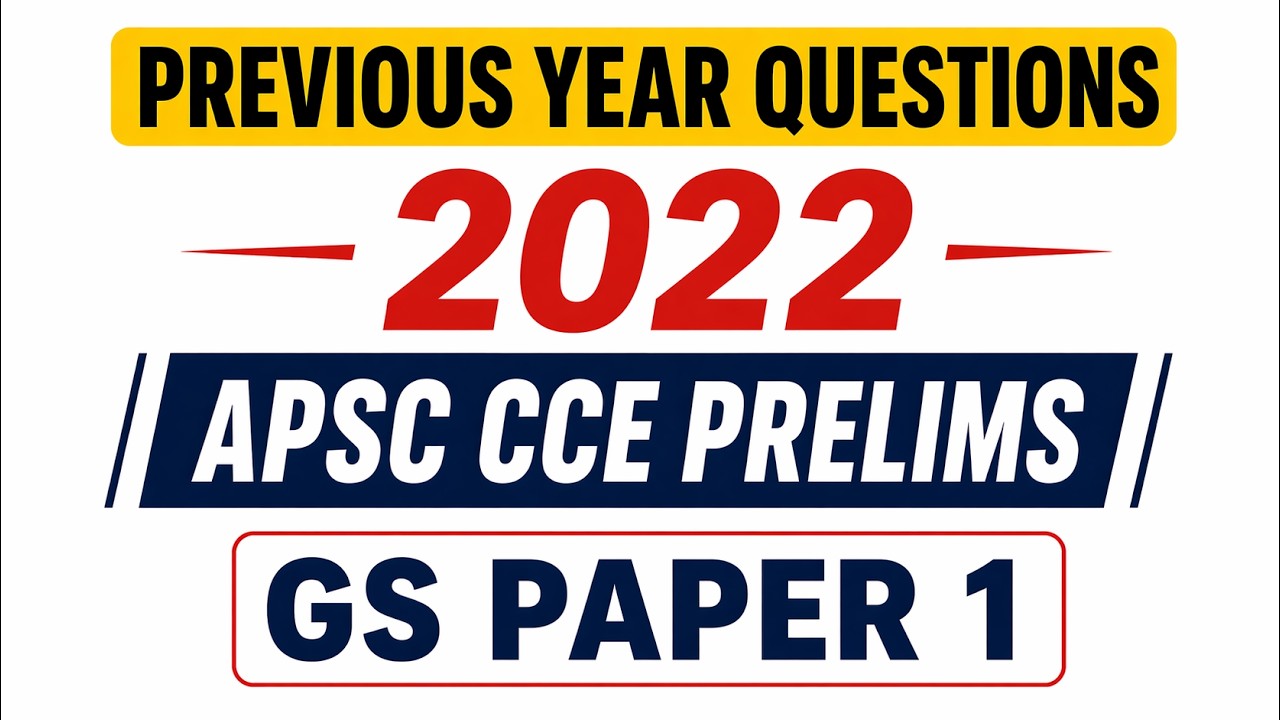 APSC CCE Prelims - 2022 GS Paper 1 PYQ | Complete Detailed Explanation | Assam PSC Preparation 2026