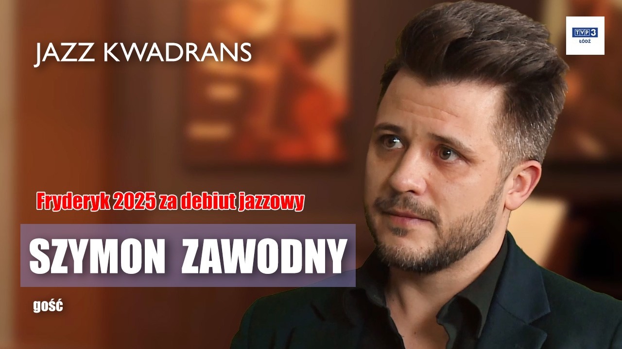 JAZZ KWADRANS ODC. 6 - GOŚĆ: SZYMON ZAWODNY
