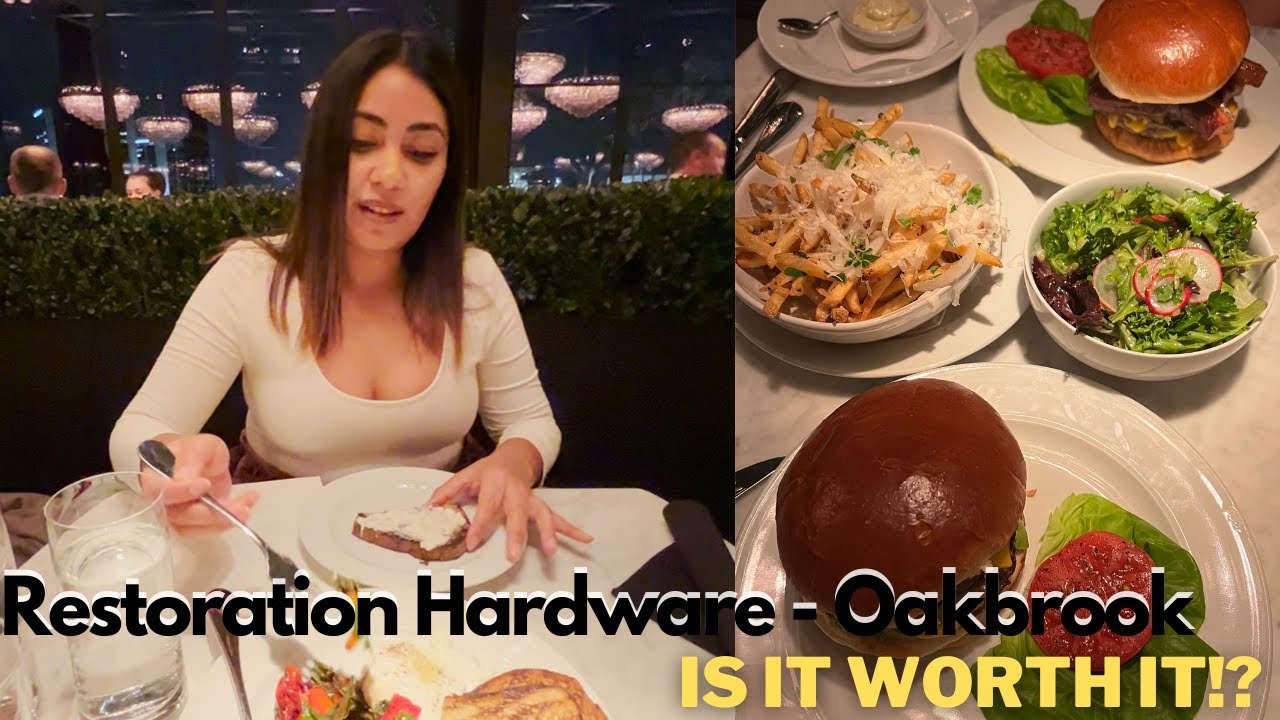 RESTORATION HARDWARE - OAKBROOK RESTAURANT - IS IT WORTH IT!?