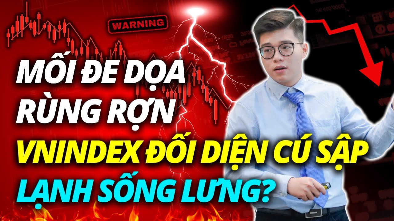 MỐI ĐE DỌA RÙNG RỢN, VNINDEX ĐỐI DIỆN CÚ SẬP 