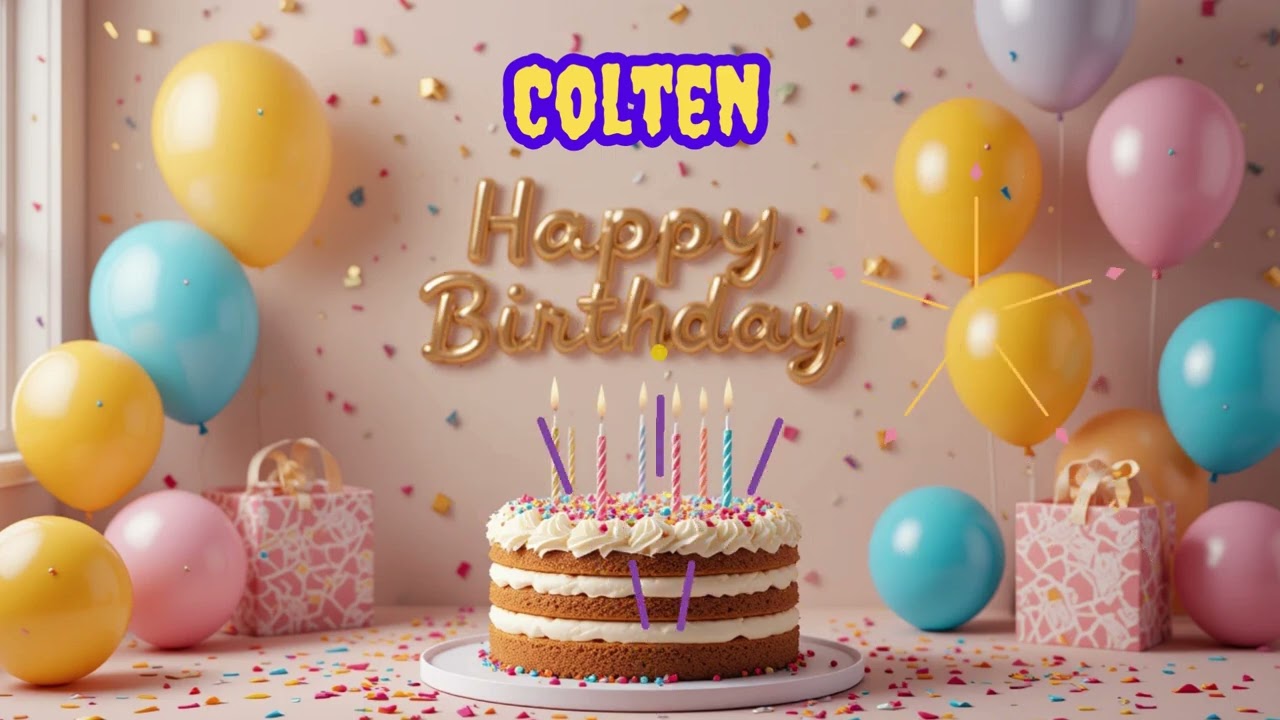 Colten  Happy birthday happy birthday to you