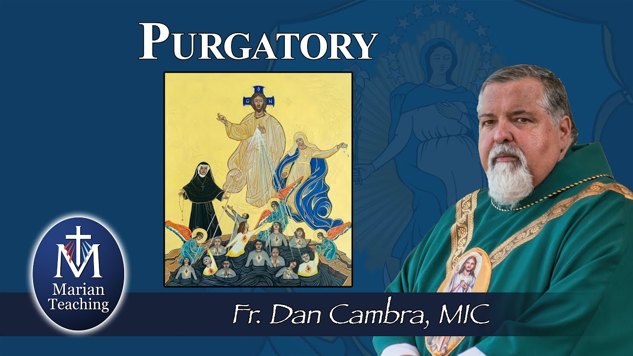 Marian Teaching: Purgatory - Fr. Dan Cambra, MIC