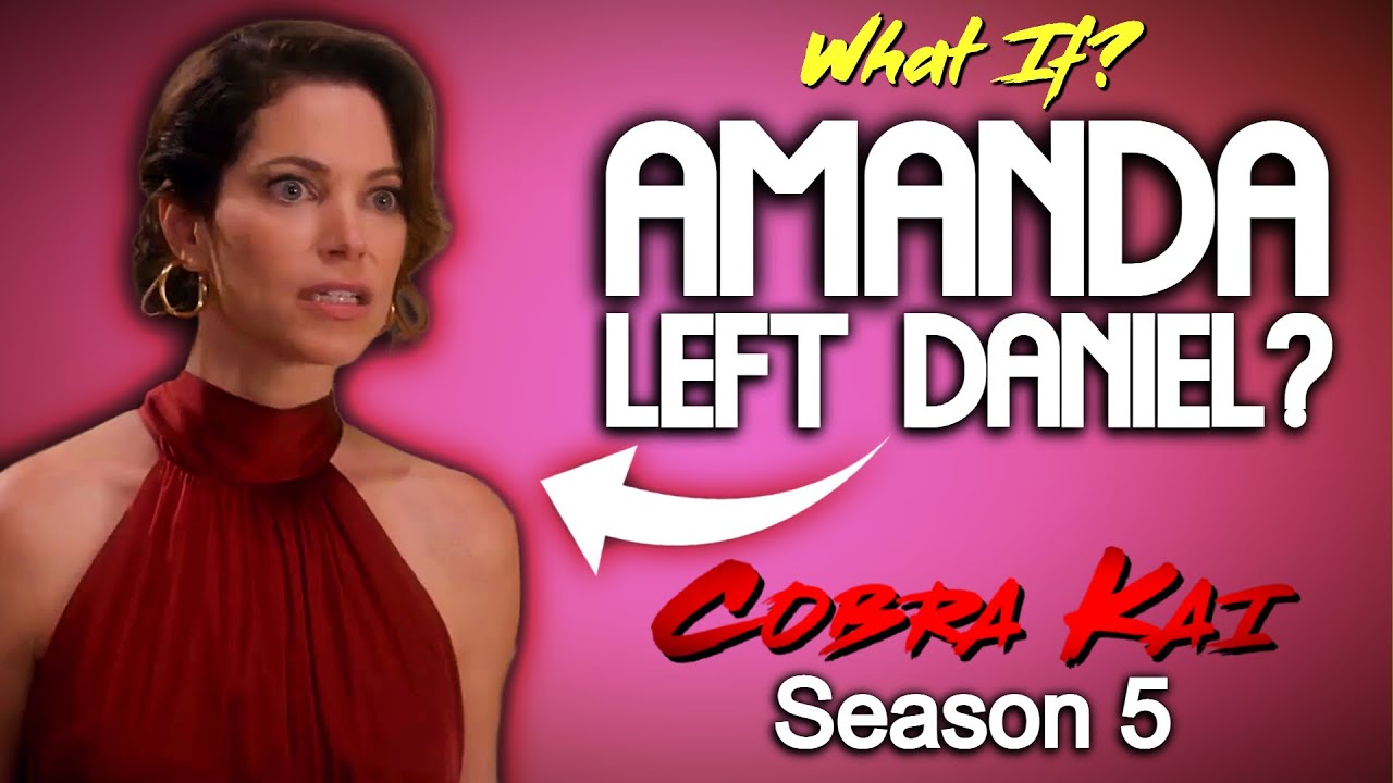 What If Amanda Left Daniel? (Cobra Kai Season 5)