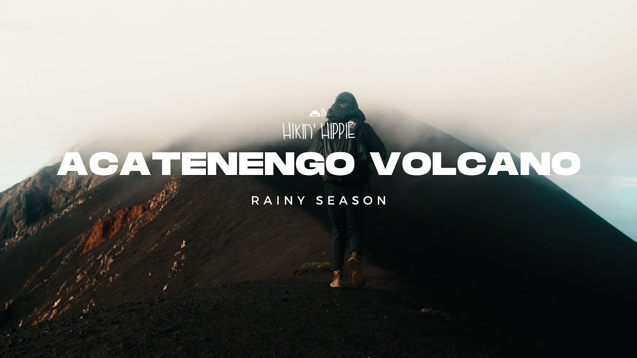 Solo Hiking Acatenango Volcano in Guatemala ( Rainy Season)