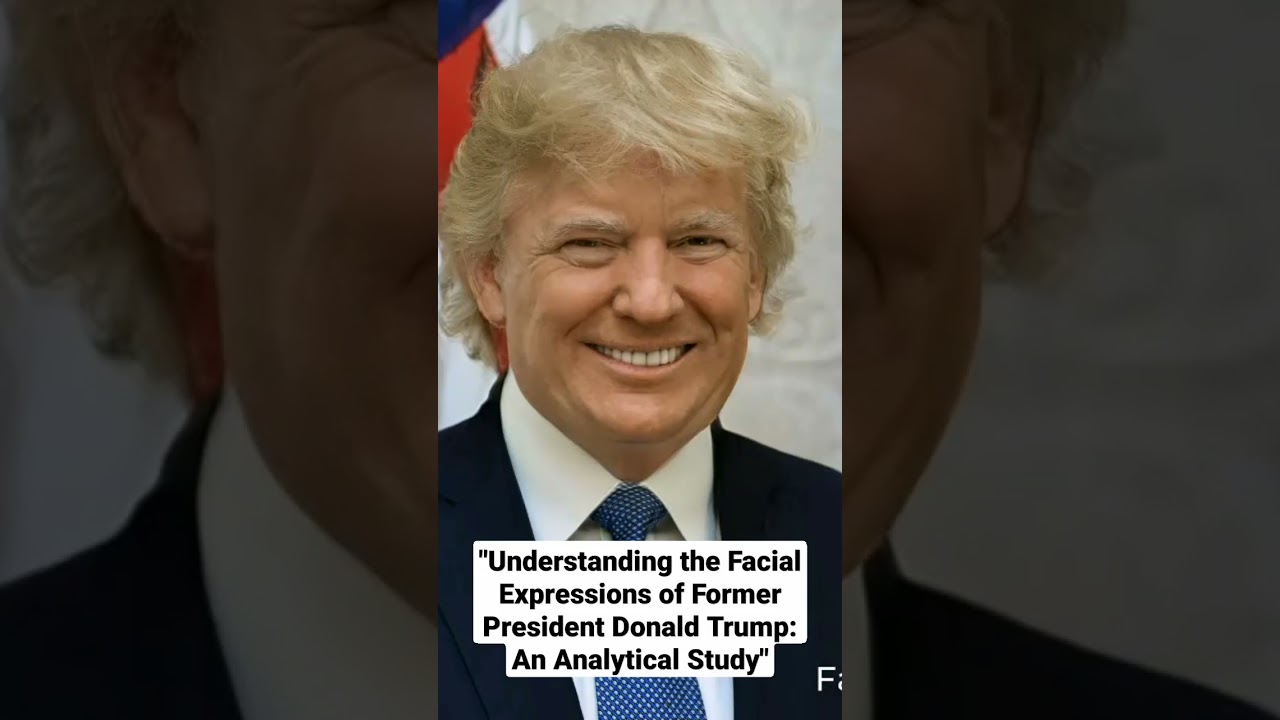 Understanding the Facial Expressions of Former President Donald Trump: An Analytical Study