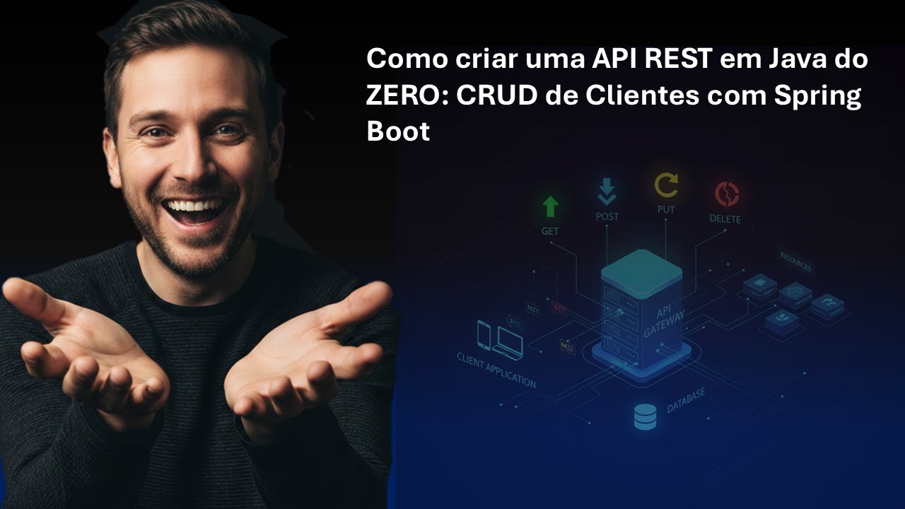 Como criar uma API REST em Java do ZERO: CRUD de Clientes com Spring Boot