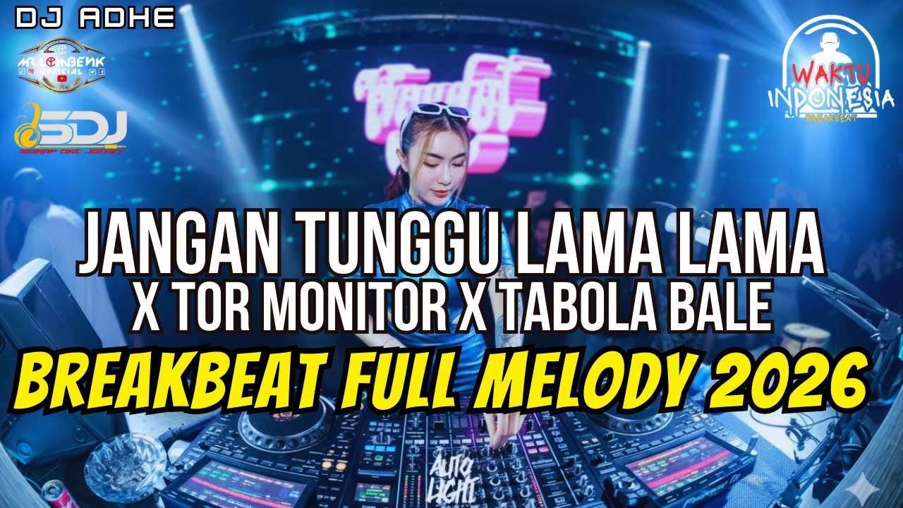 DJ JANGAN TUNGGU LAMA LAMA X TOR MONITOR X TABOLA BALE BREAKBEAT FULL MELODY 2O26 - DJ ADHE
