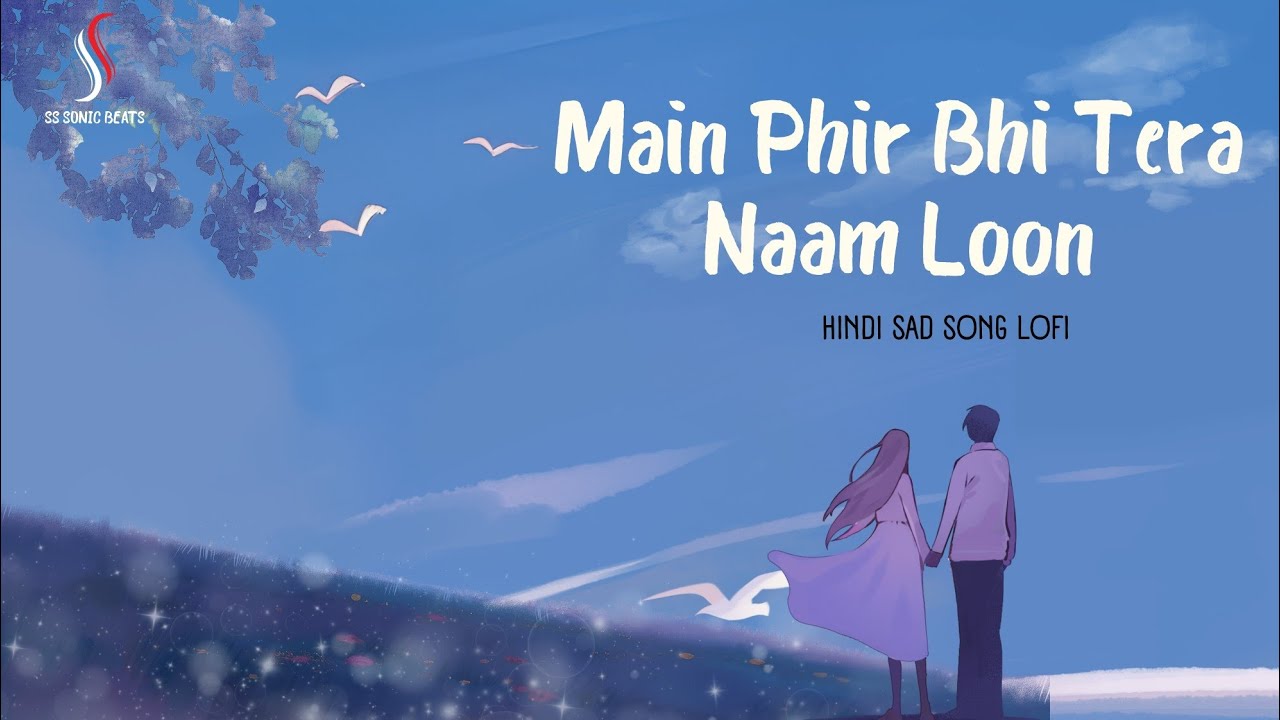 Main Phir Bhi Tera Naam Loon 💔🥺 | Slowed and Reverb | Sad Song Lofi |SS SONIC BEATS #music #sadsong 