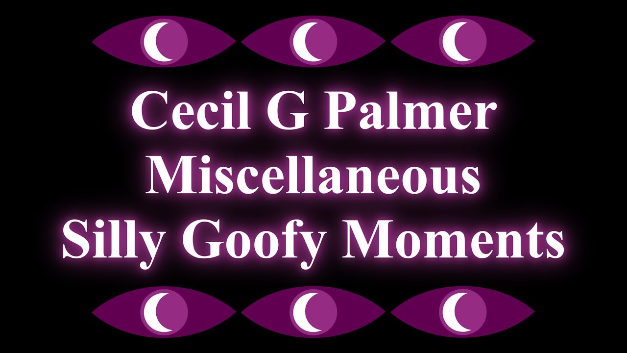 Cecil Palmer being a silly goofy guy