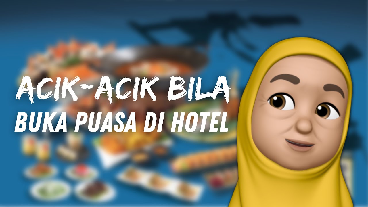 Acik-acik bila buka puasa di hotel!