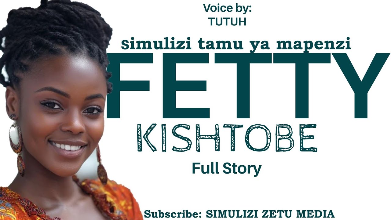 FETTY | Full Story | Simulizi tamu ya mapenzi