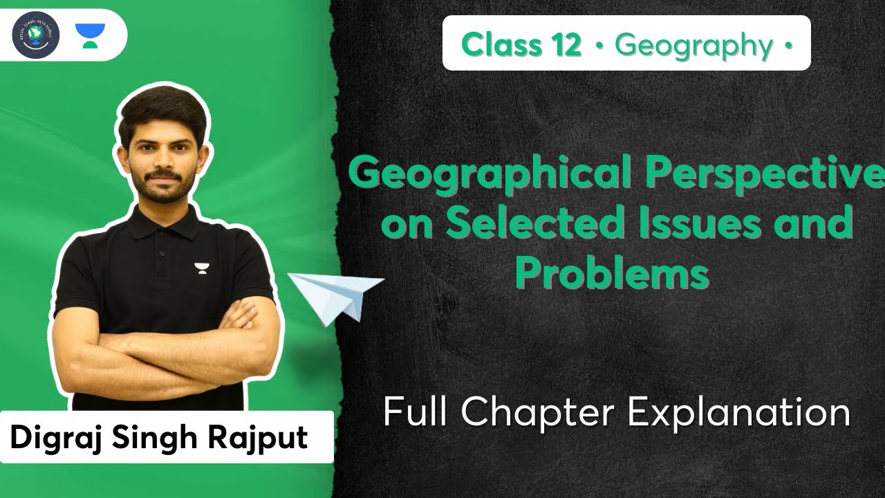 Class 12th- Geographical Perspective on Selected Issues and Problems| Full Chapter | Digraj Sir