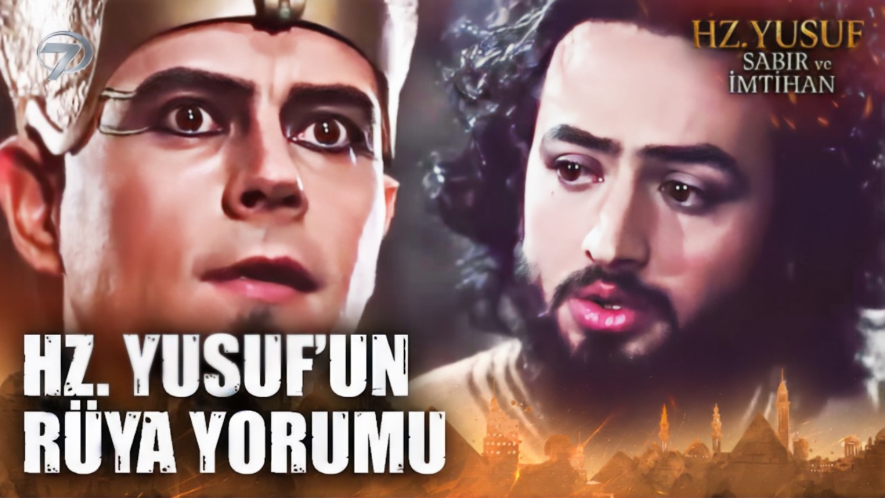Hz. Yusuf, Kralın Rüyasını Yorumladı | Hz. Yusuf; Sabır ve İmtihan