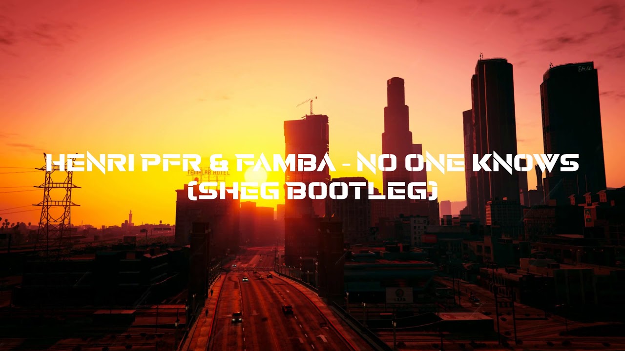 Henri Pfr & Famba &ndash; No One Knows (Sheg Bootleg)