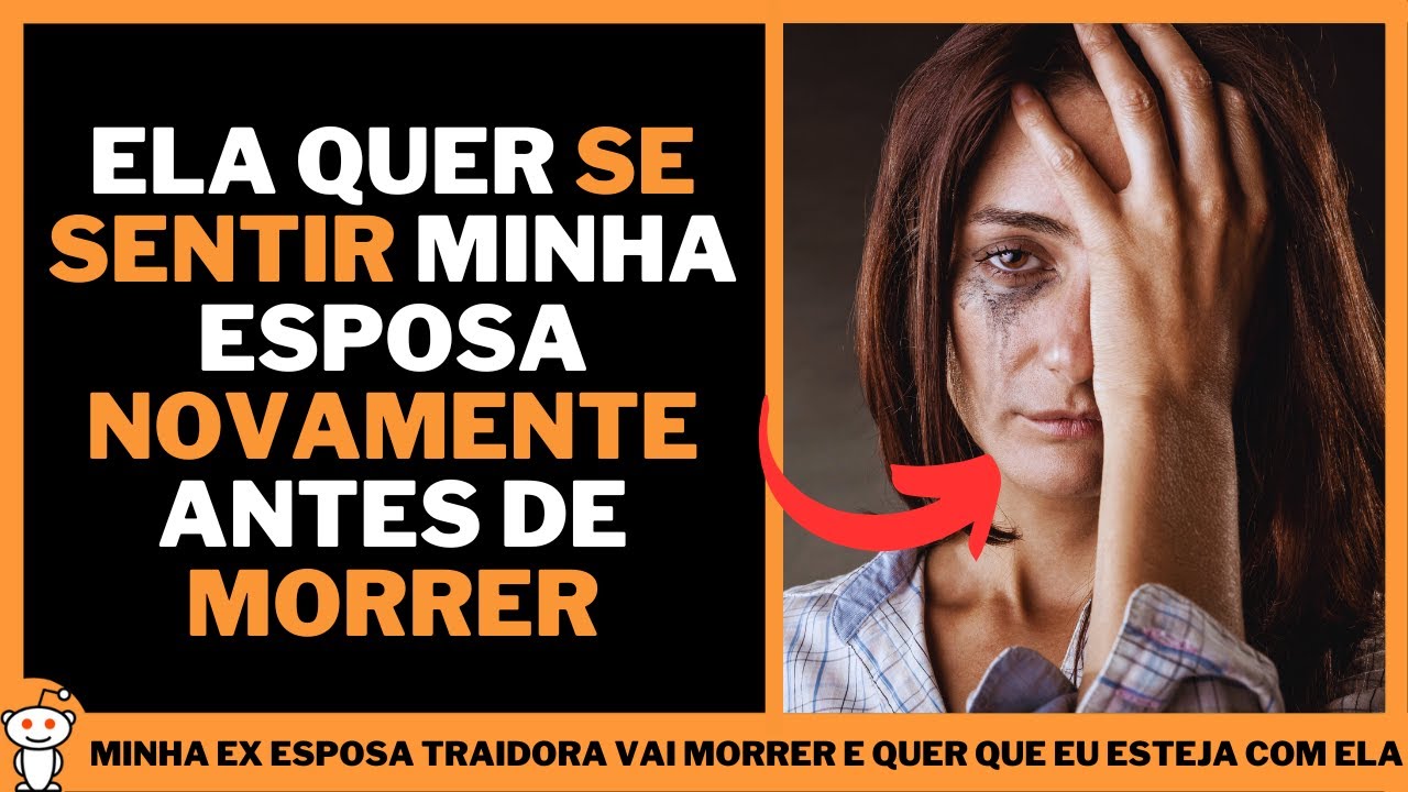 MINHA EX ESPOSA TRAIDORA VAI MORRER E QUER QUE EU ESTEJA COM ELA | Histórias do Reddit
