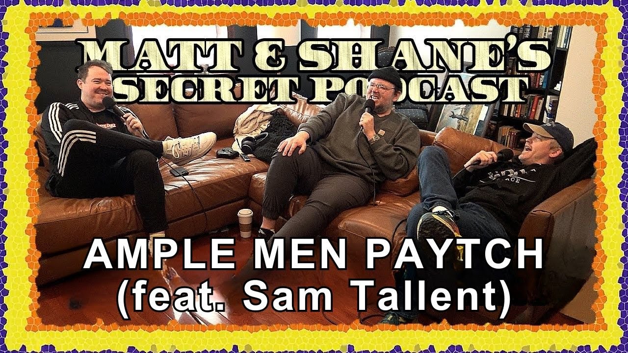 Ample Men (feat. Sam Tallent) Paytch | Matt and Shane's Secret Podcast
