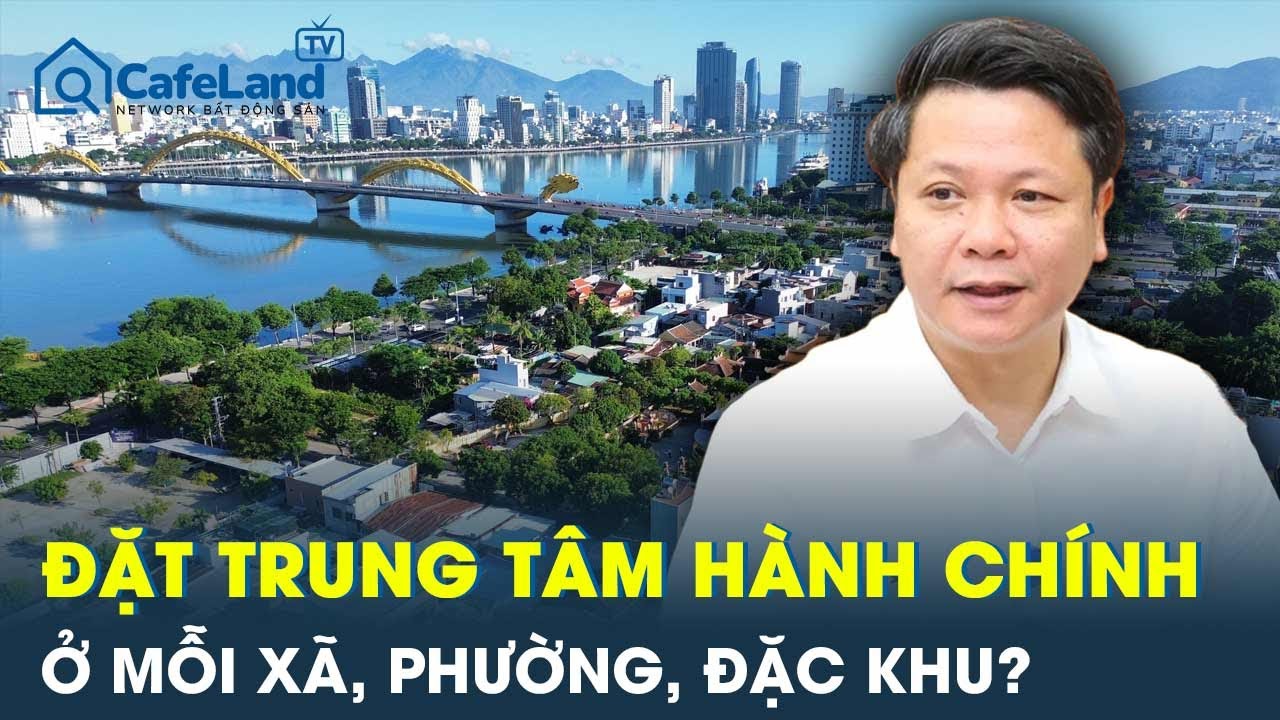 Sau sáp nhập, mỗi xã, phường, đặc khu sẽ có một trung tâm hành chính công | CafeLand