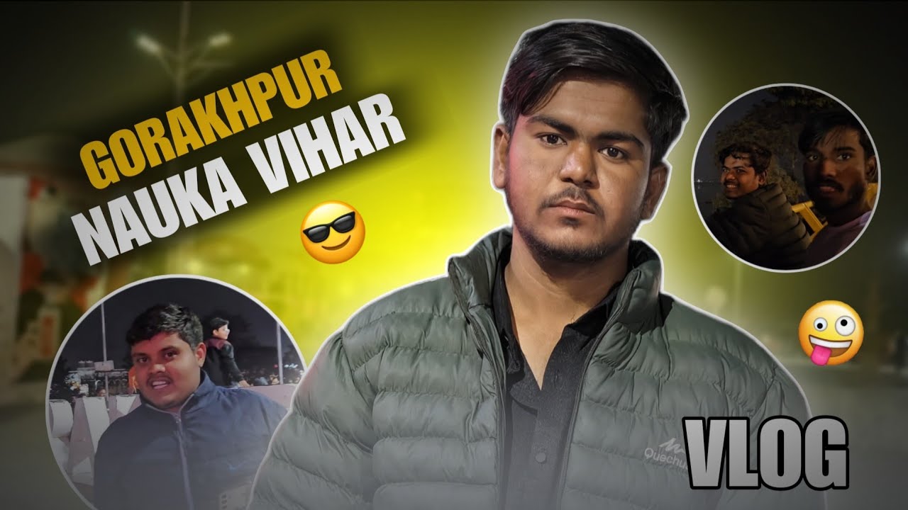 Gorakhpur Nauka Vihar Vlog | Bahut Maja Aaya 😍 