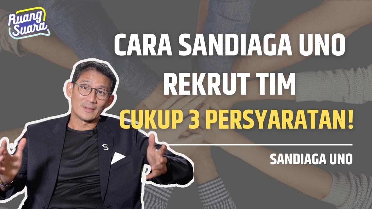 BUKAN PINTAR! INI SYARAT UTAMA JADI TIM SANDIAGA UNO