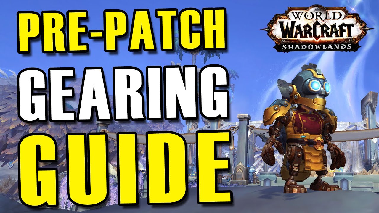 Complete Shadowlands Pre Patch Gearing Guide