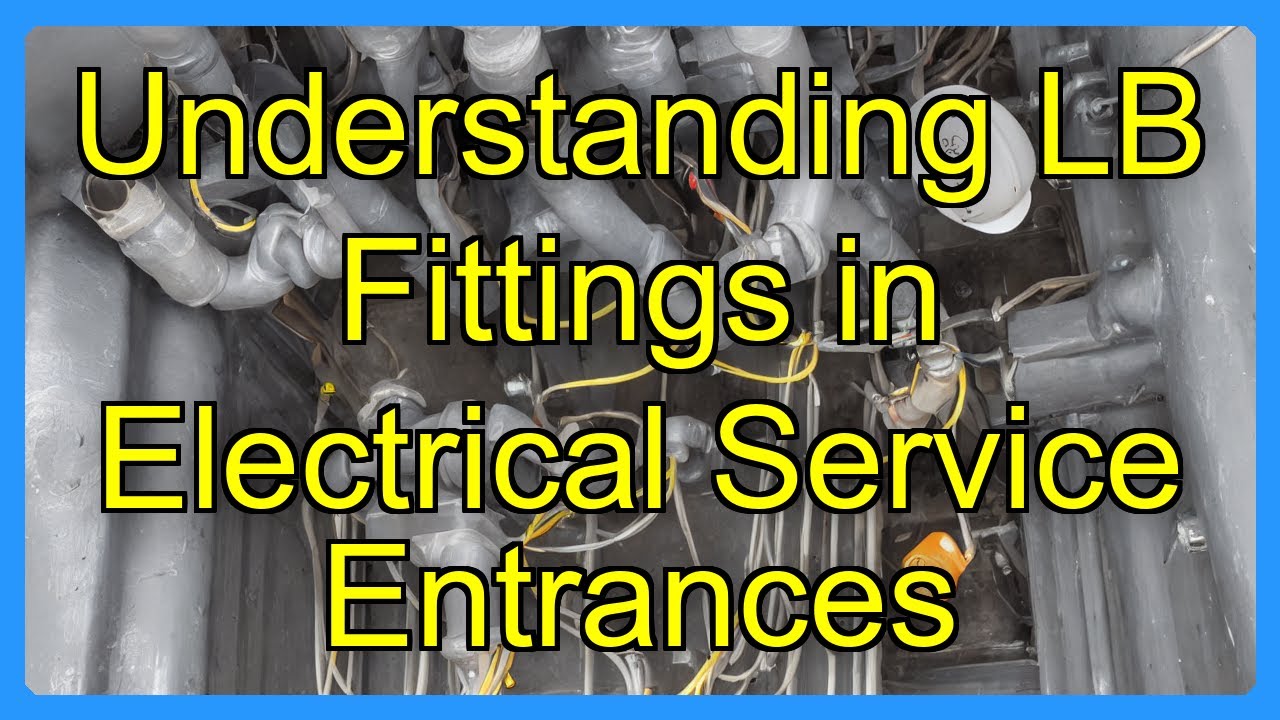 Understanding LB Fittings in Electrical Service Entrances