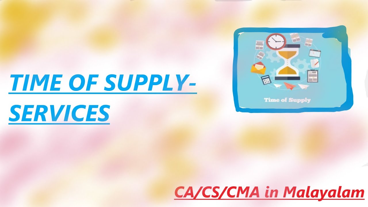 Time of supply of services -GST in Malayalam for CA/CS/CMA