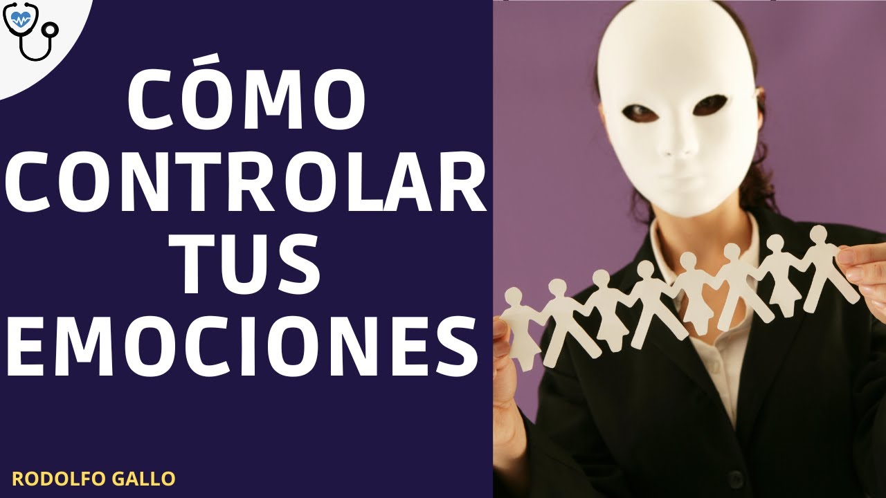 CÓMO CONTROLAR TUS EMOCIONES NEGATIVAS Y SER MÁS FELIZ