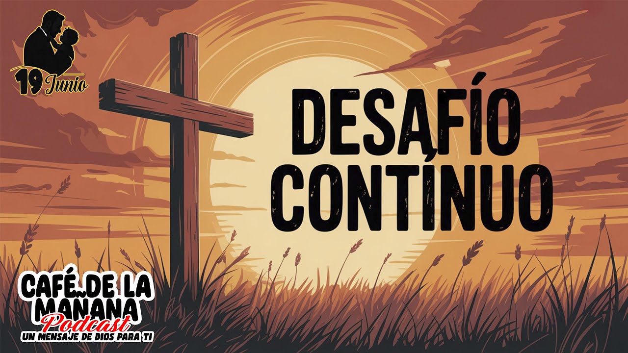 ✝️DESAFÍO CONTINUO✝️☕️ Café de la Mañana Junio 19☕️ 🎙EPISODIO 011🎙#podcast