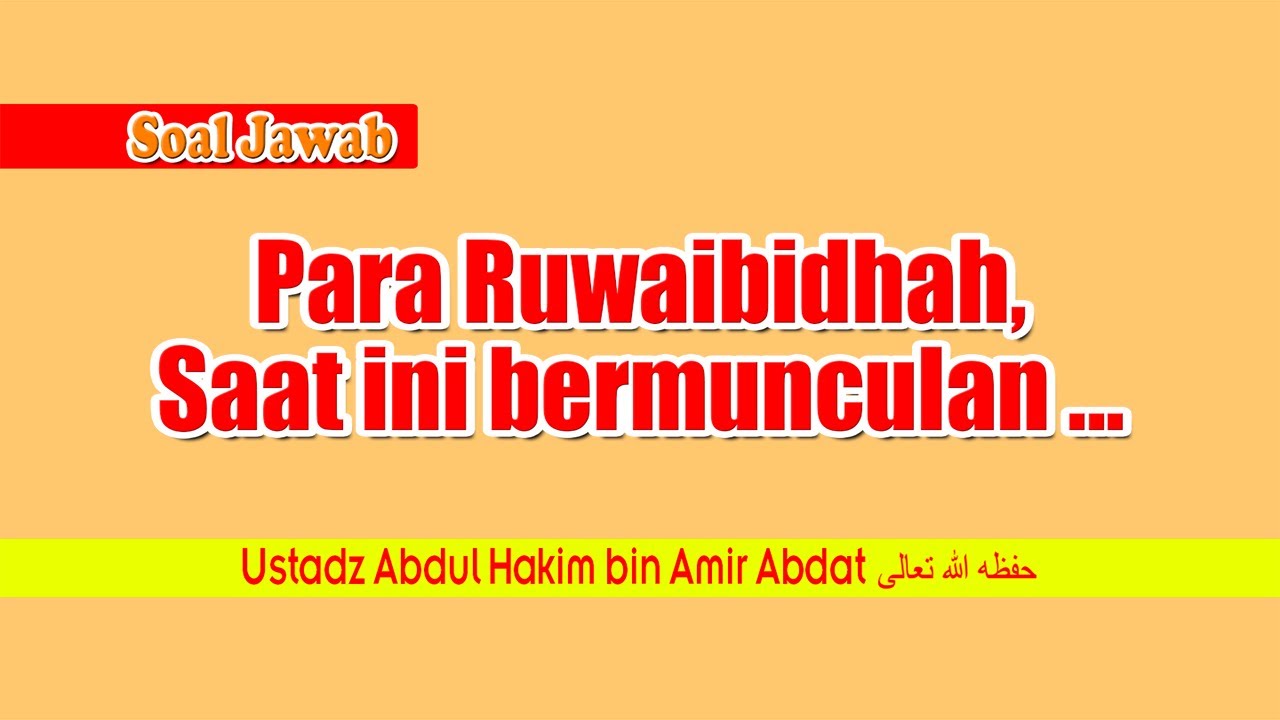 PARA RUWAIBIDHAH, SAAT INI BERMUNCULAN ...  | UST. ABDUL HAKIM BIN AMIR ABDAT حفظه الله تعالى