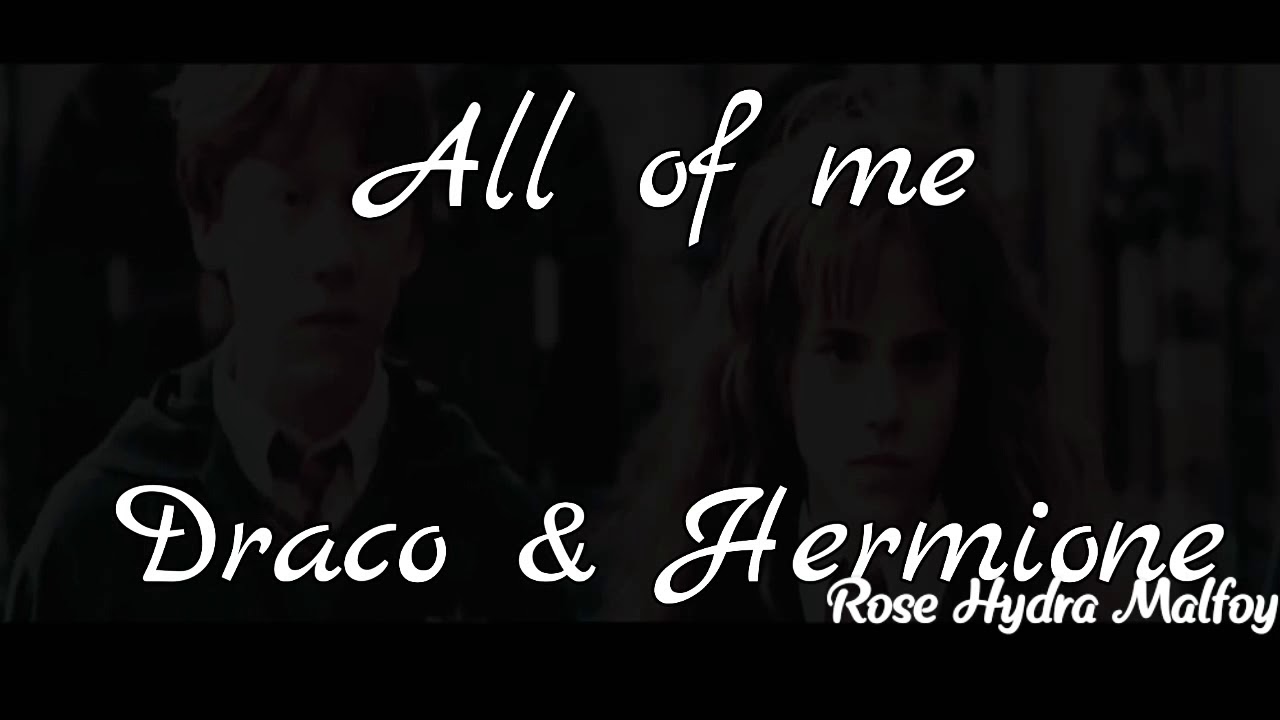 All of Me // Draco Malfoy & Hermione Granger