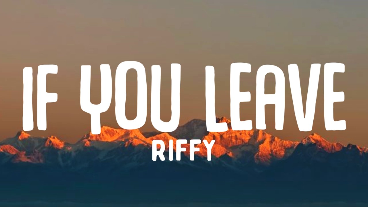 If You Leave - Riffy (Официальный текст песни)
