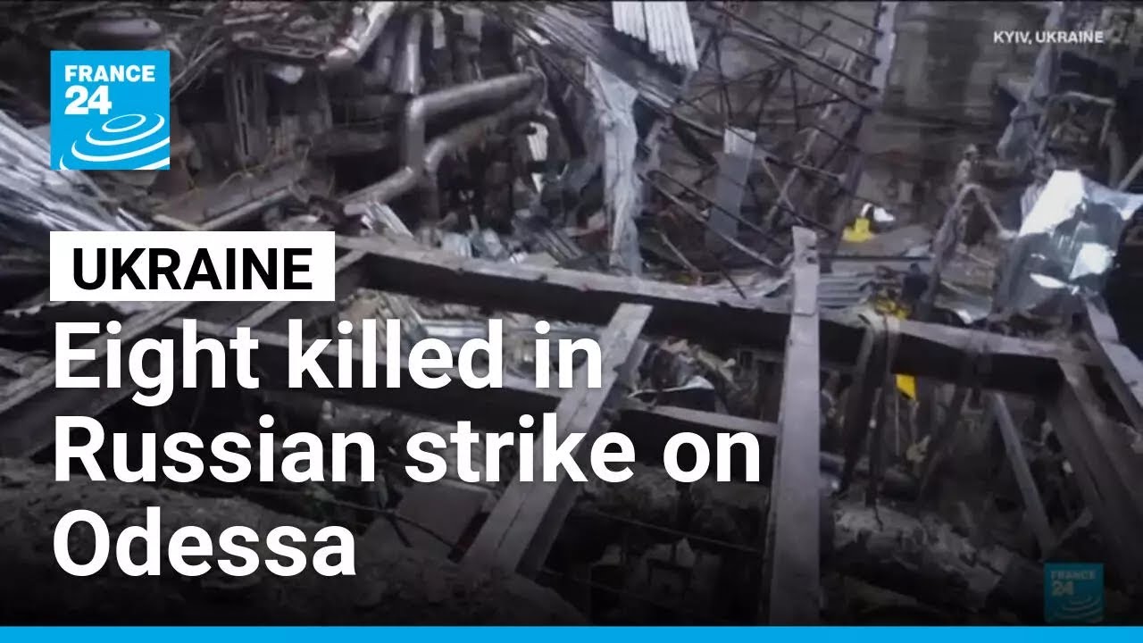 Eight killed in Russian strike on Odessa &bull; FRANCE 24 English