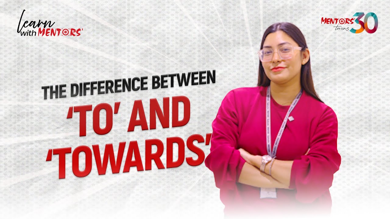 Watch and learn the right use of words, ‘To’ and ‘Towards’!