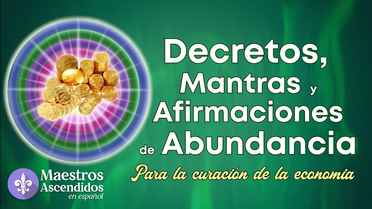 Decretos de ABUNDANCIA, PROVISIÓN Y PROSPERIDAD. Mantras y afirmaciones.