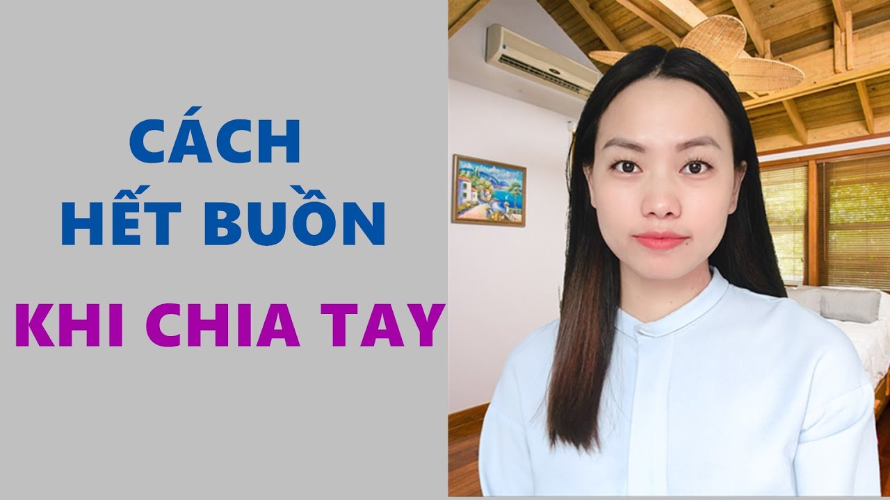 Bạn mới chia tay hãy xem video này- Hết buồn ngay