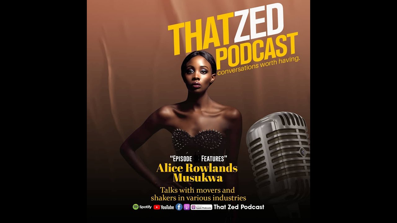 |That Zed Podcast Ep42| Alice Rowlands Musukwa talks about happenings in Zambia, from Florida, USA.