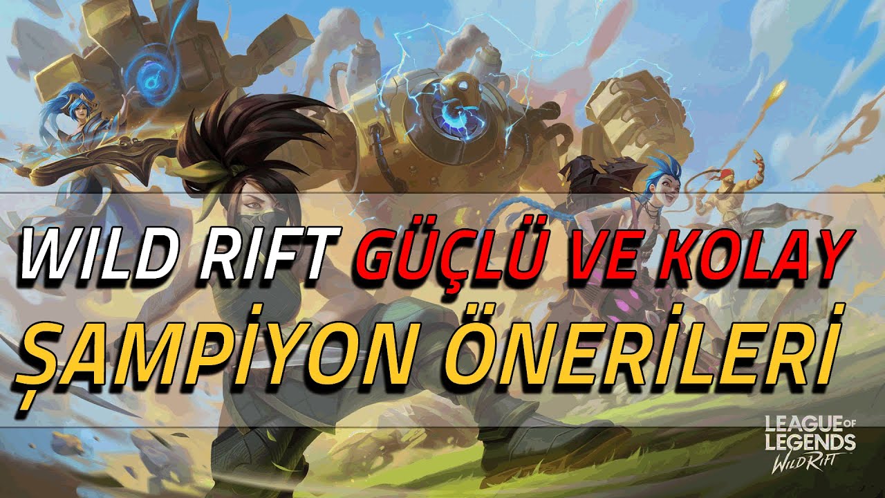 Wild Rift Şampiyon Önerileri, Wild Rift Detaylı Karakter Rehberi 2021