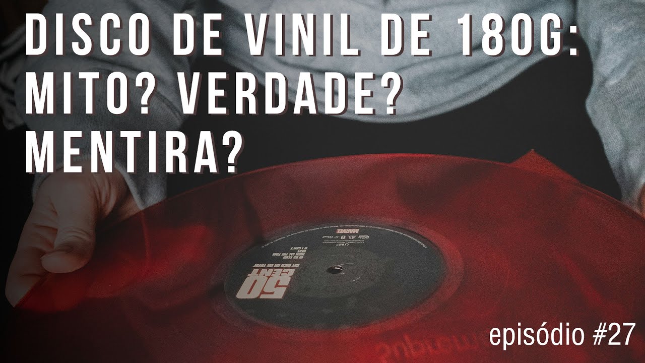 Disco de vinil 180 gramas: Mito, verdade ou mentira? | Episodio #27
