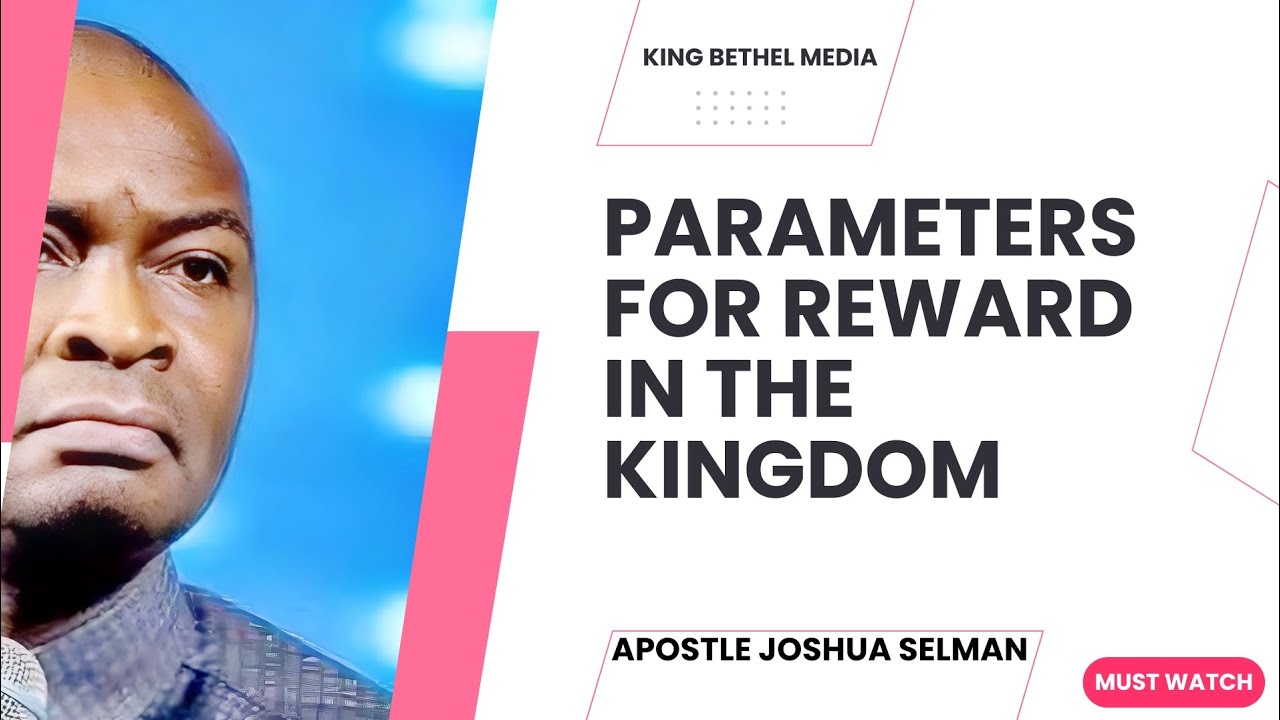 THE PARAMETERS FOR REWARD IN THE KINGDOM APOSTLE JOSHUA SELMAN KOINONIAGLOBAL