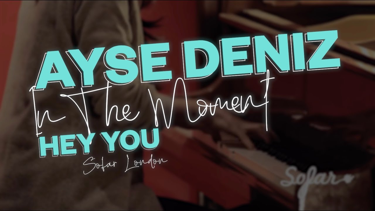 In The Moment: Ayse Deniz 'Hey You' | Sofar London