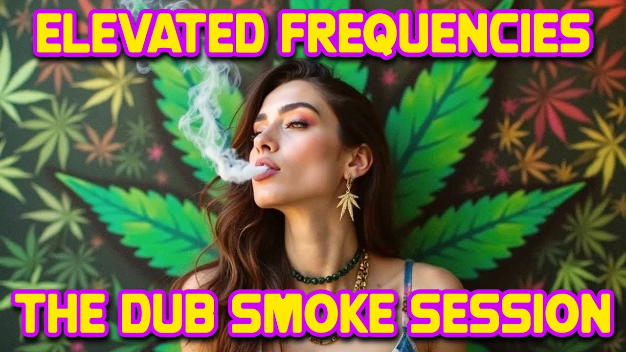 Elevate Frequincies | The Dub Smoke Marijuana Ganja Weed Session 432Hz