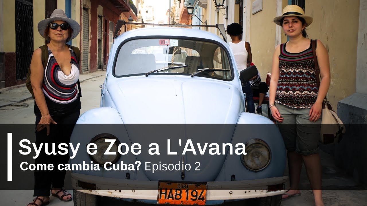 Come cambia Cuba? Syusy e Zoe a L'Avana | Episodio 2