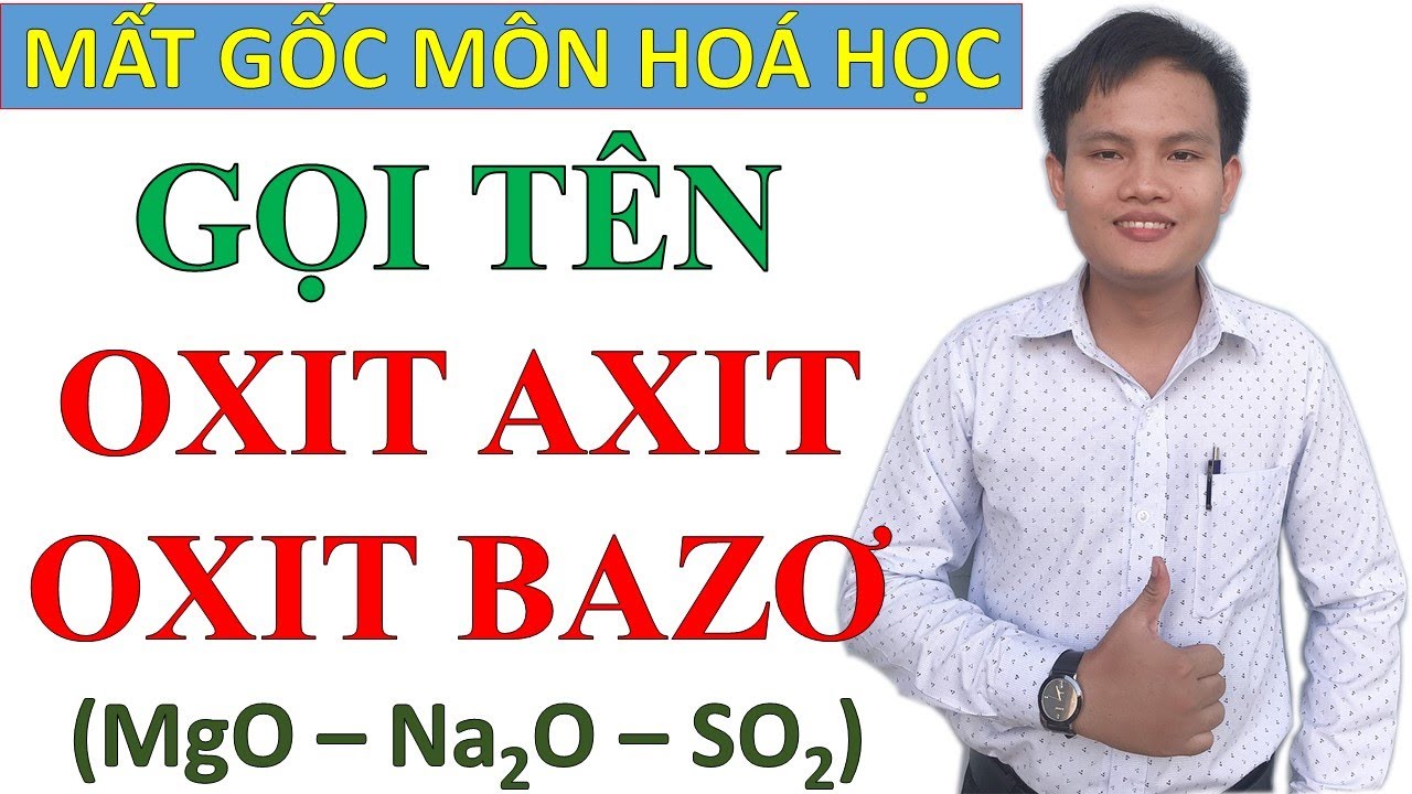 HƯỚNG DẪN PH&Acirc;N LOẠI GỌI T&Ecirc;N OXIT AXIT - OXIT BAZO