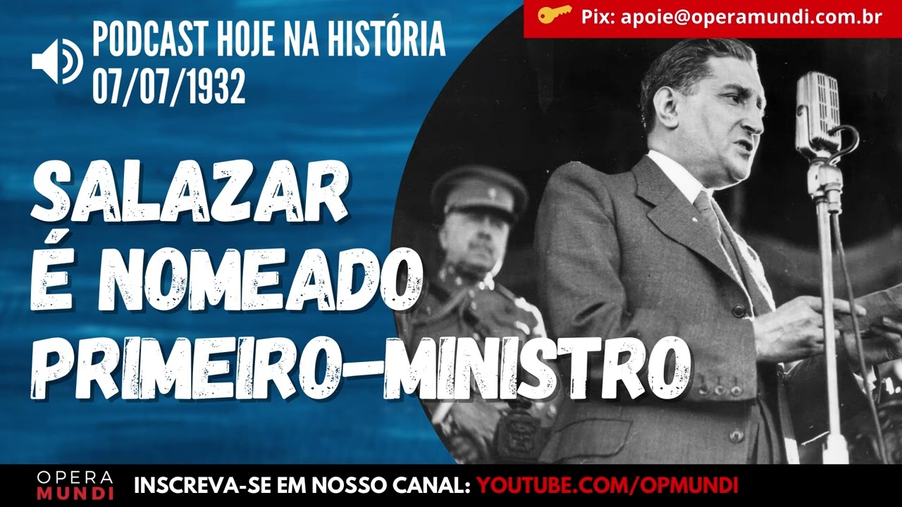 07 de julho de 1932 - Salazar é nomeado primeiro-ministro de Portugal - Hoje na História